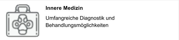 Innere Medizin Umfangreiche Diagnostik und  Behandlungsm�glichkeiten