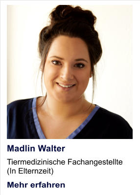 Madlin Walter Tiermedizinische Fachangestellte (In Elternzeit) Mehr erfahren