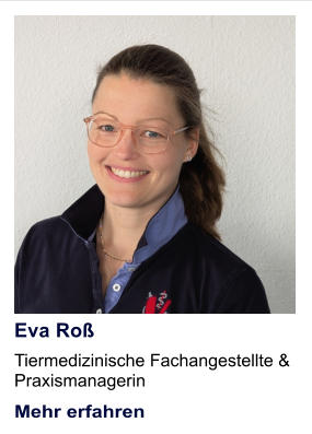 Eva Ro� Tiermedizinische Fachangestellte &  Praxismanagerin Mehr erfahren