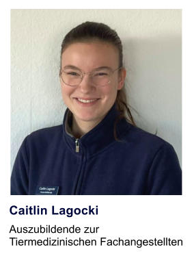 Caitlin Lagocki Auszubildende zur  Tiermedizinischen Fachangestellten