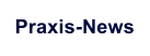 Praxis-News