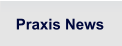 Praxis News