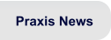 Praxis News